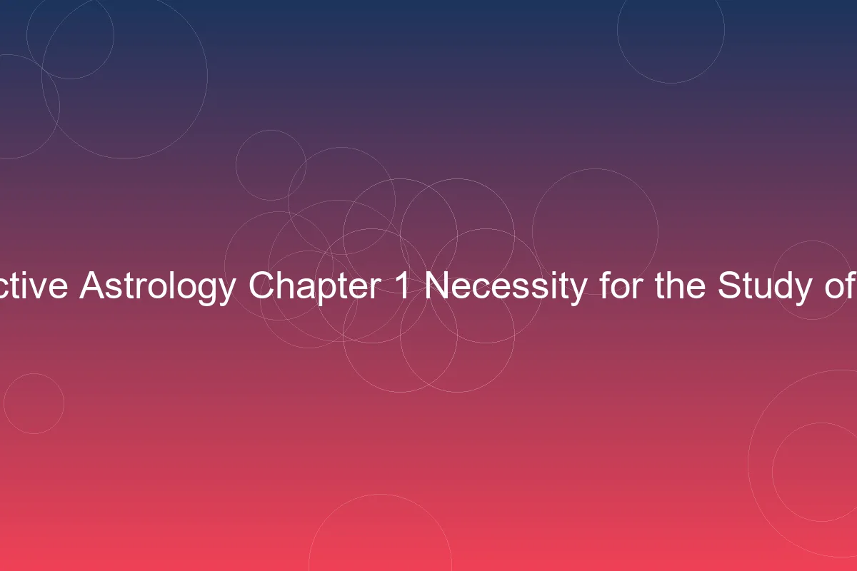 Hindu Predictive Astrology Chapter 1: Necessity for the Study of Astrology