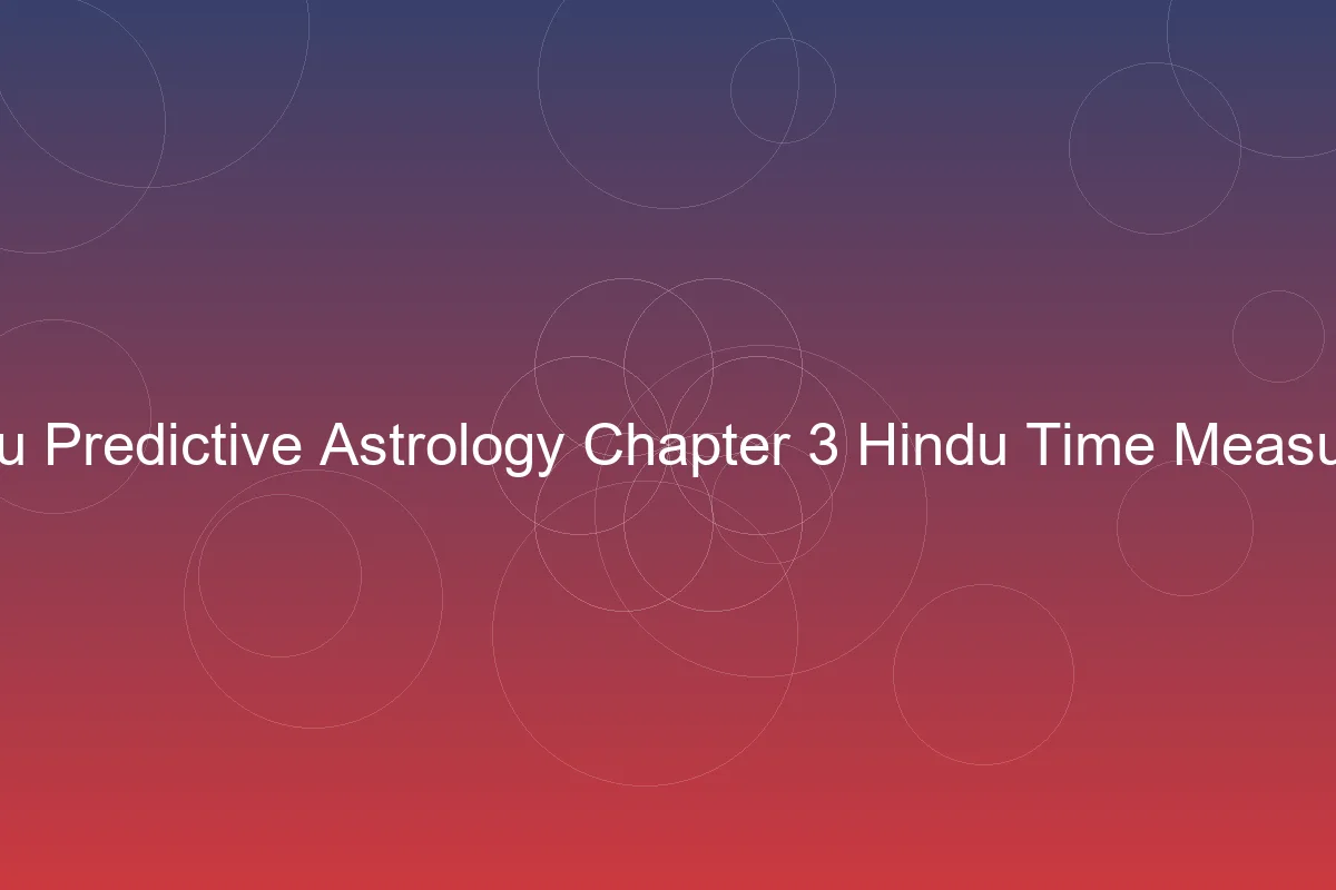 Hindu Predictive Astrology Chapter 3: Hindu Time Measure