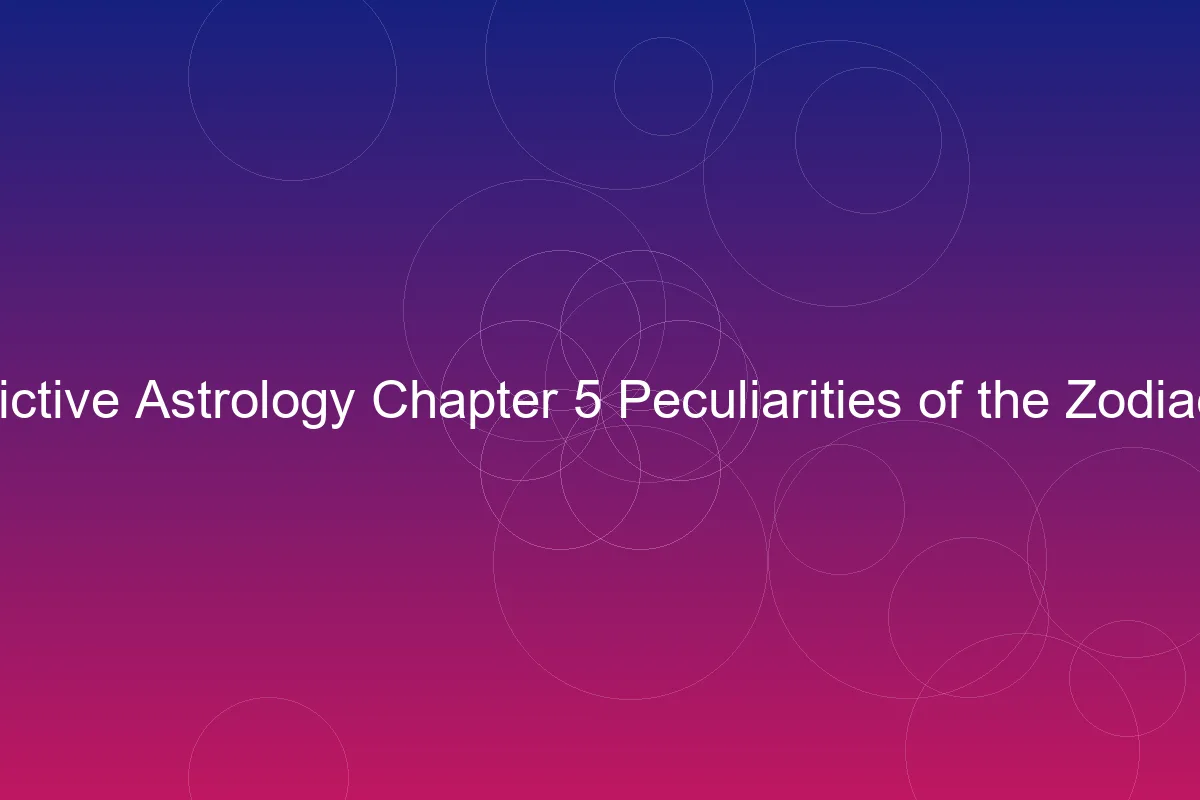 Hindu Predictive Astrology Chapter 5: Peculiarities of the Zodiacal Signs