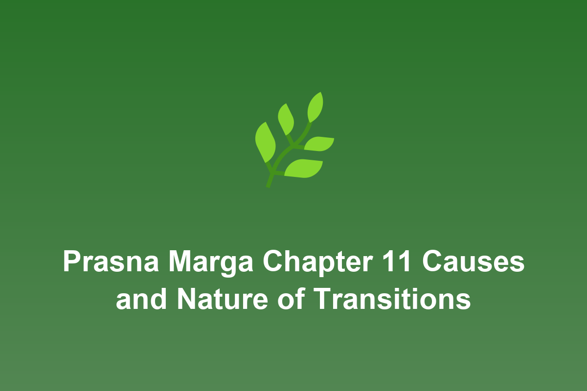 Section: Prasna Marga Chapter 11 Causes and Nature of Transitions