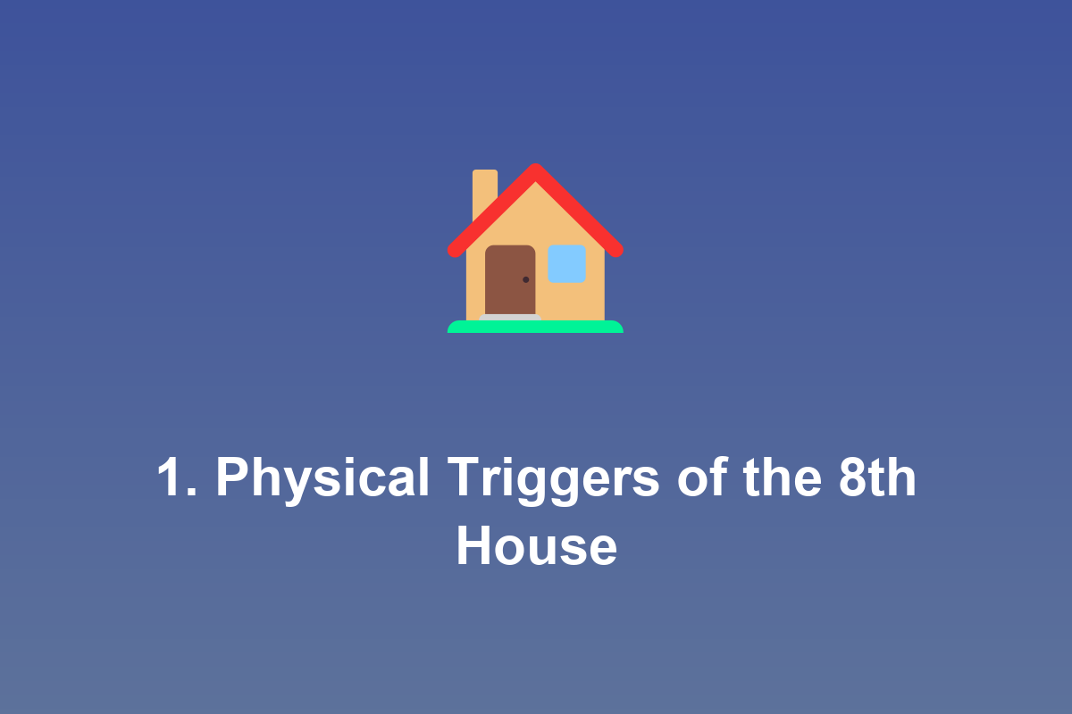Section: 1. Physical Triggers of the 8th House