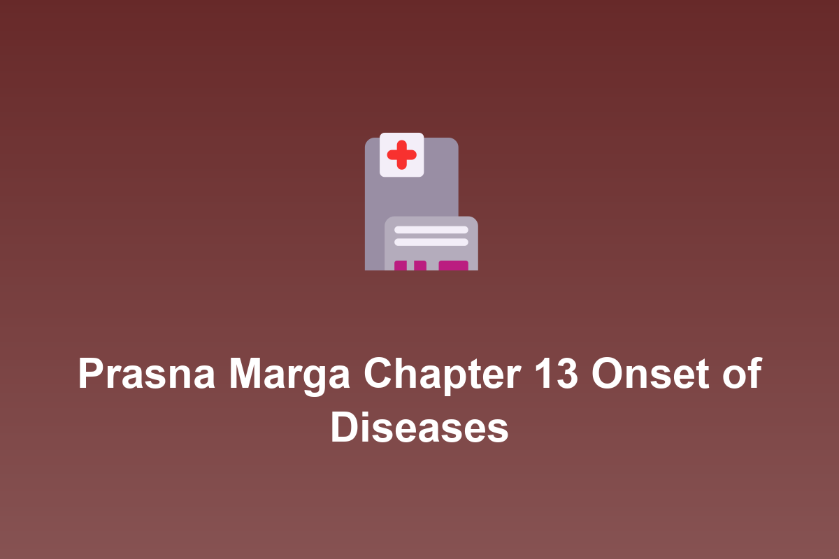 Section: Prasna Marga Chapter 13 Onset of Diseases
