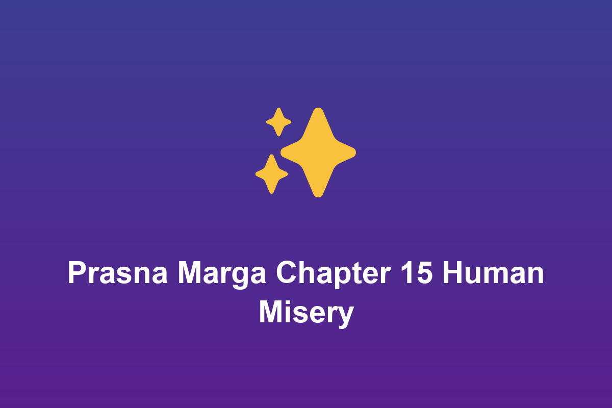 Section: Prasna Marga Chapter 15 Human Misery