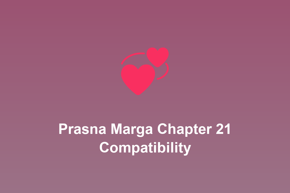 Section: Prasna Marga Chapter 21 Compatibility
