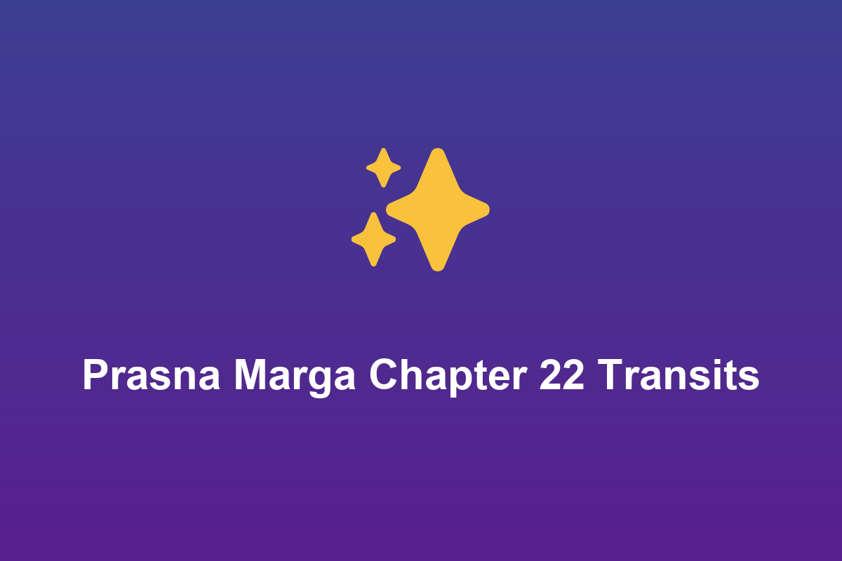 Section: Prasna Marga Chapter 22 Transits