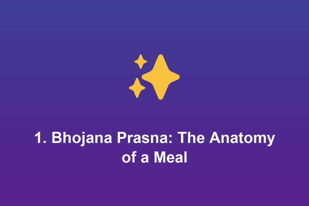 Section: 1. Bhojana Prasna: The Anatomy of a Meal