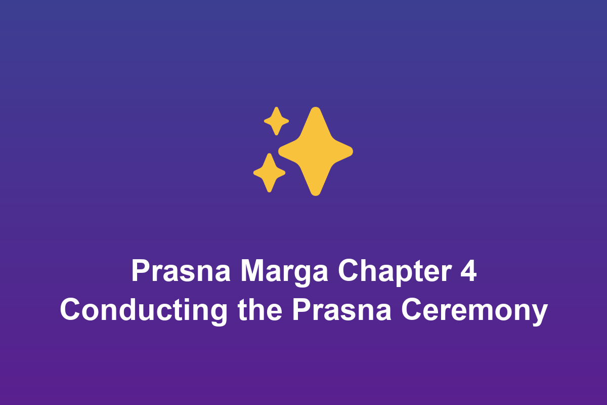 Section: Prasna Marga Chapter 4 Conducting the Prasna Ceremony